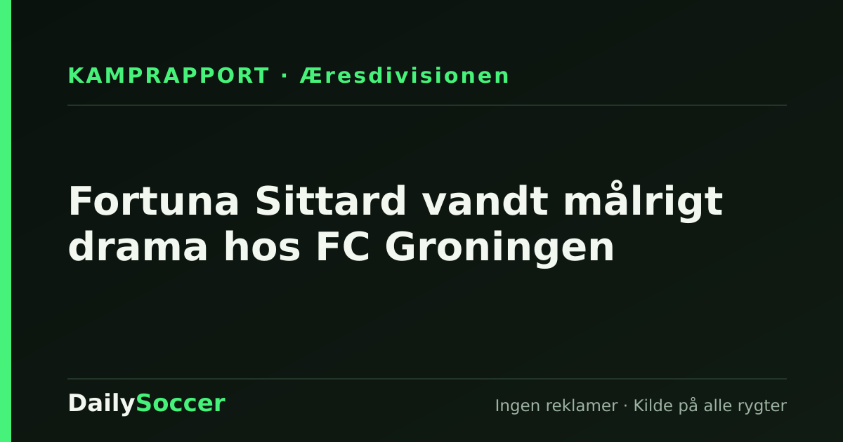 Fortuna Sittard vandt målrigt drama hos FC Groningen — DailySoccer