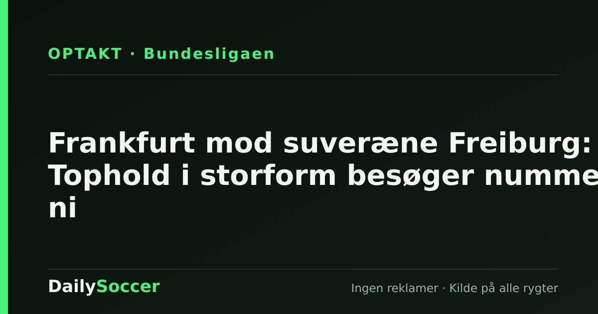Frankfurt mod suveræne Freiburg: Tophold i storform besøger nummer ni — DailySoccer