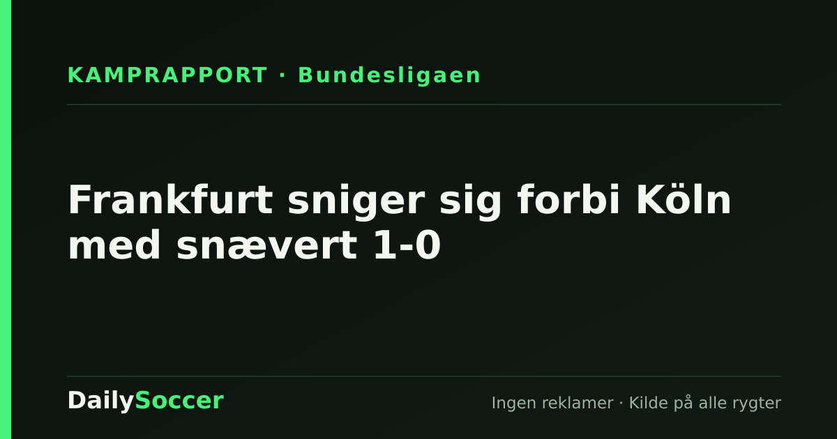 Frankfurt sniger sig forbi Köln med snævert 1-0 — DailySoccer