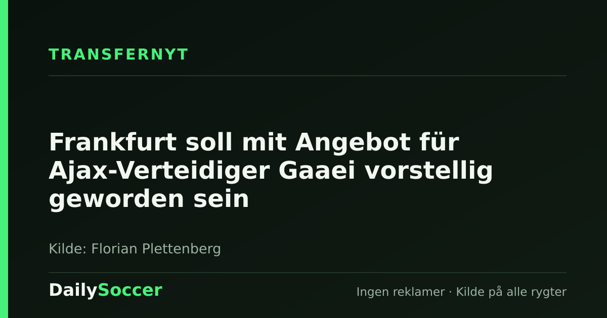 Frankfurt soll mit Angebot für Ajax-Verteidiger Gaaei vorstellig geworden sein — DailySoccer