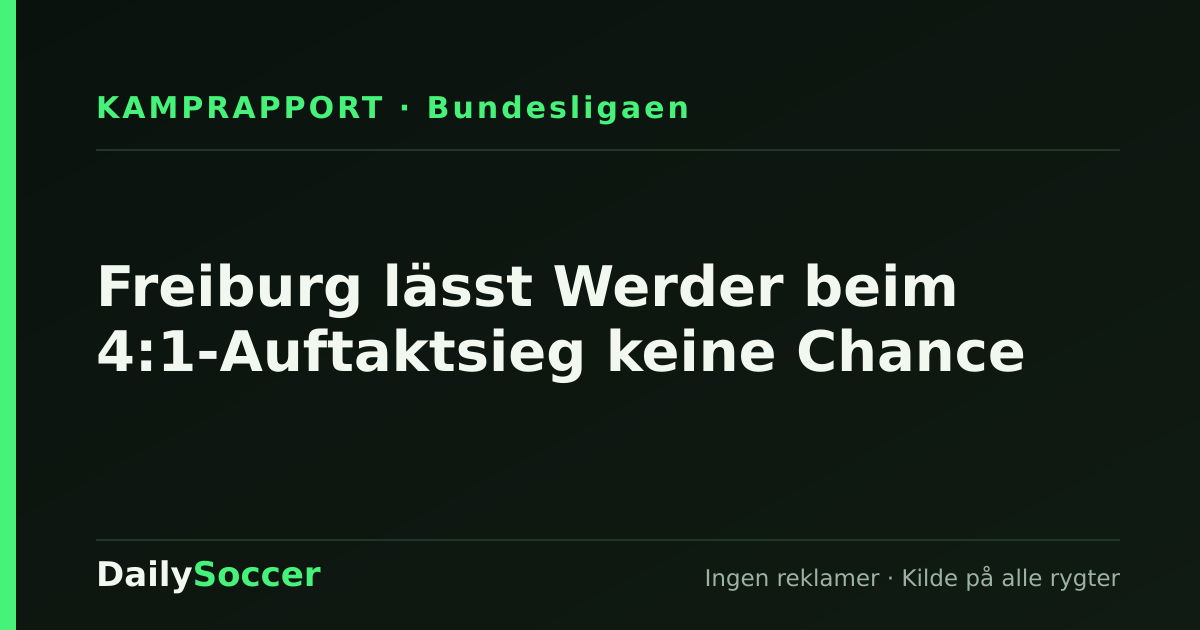 Freiburg lässt Werder beim 4:1-Auftaktsieg keine Chance — DailySoccer