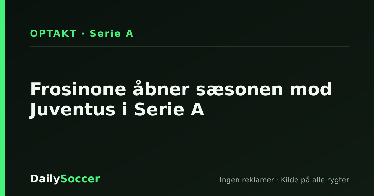 Frosinone åbner sæsonen mod Juventus i Serie A — DailySoccer