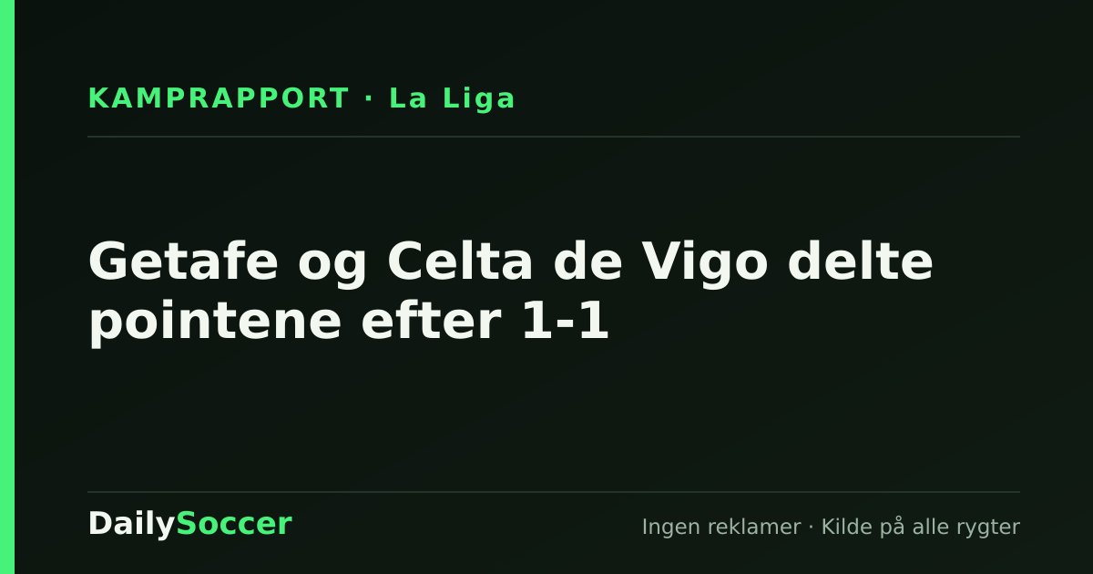 Getafe og Celta de Vigo delte pointene efter 1-1 — DailySoccer