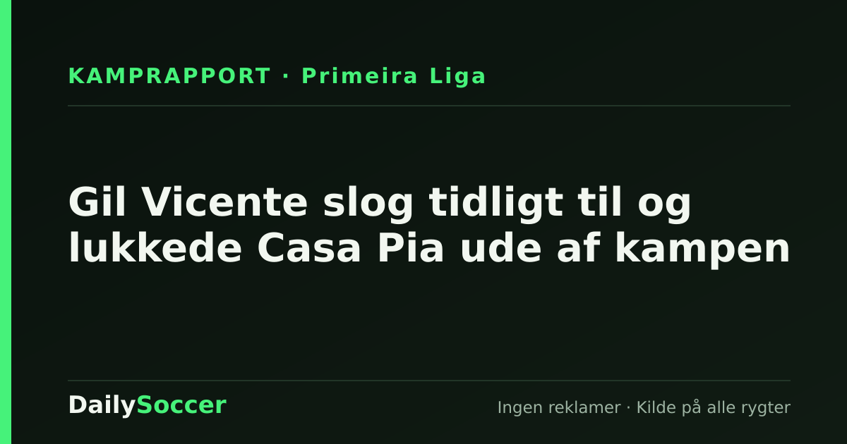 Gil Vicente slog tidligt til og lukkede Casa Pia ude af kampen — DailySoccer