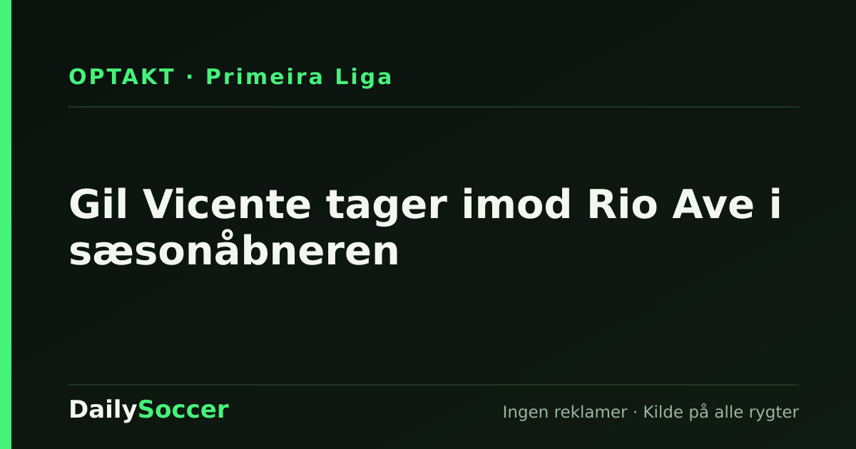 Gil Vicente tager imod Rio Ave i sæsonåbneren — DailySoccer