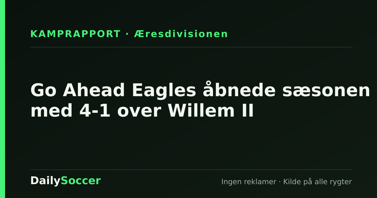 Go Ahead Eagles åbnede sæsonen med 4-1 over Willem II — DailySoccer