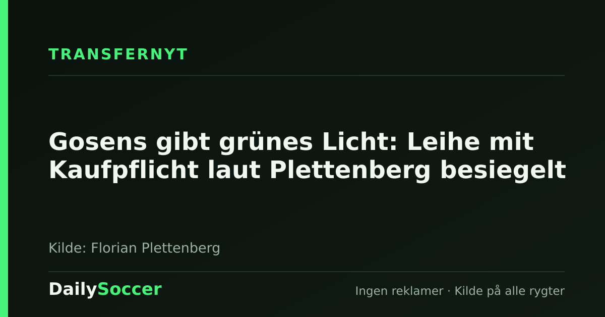 Gosens gibt grünes Licht: Leihe mit Kaufpflicht laut Plettenberg besiegelt — DailySoccer