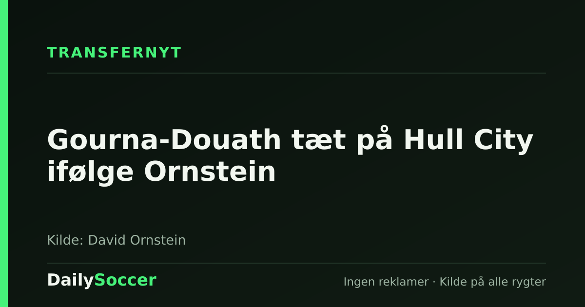 Gourna-Douath tæt på Hull City ifølge Ornstein — DailySoccer