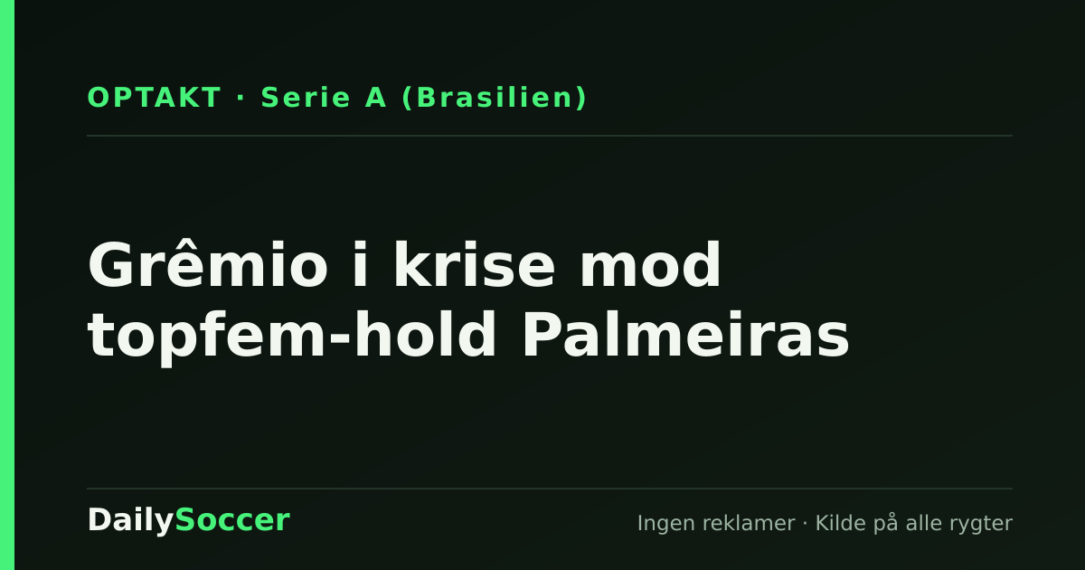 Grêmio i krise mod topfem-hold Palmeiras — DailySoccer