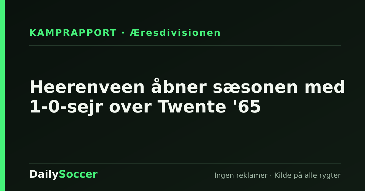 Heerenveen åbner sæsonen med 1-0-sejr over Twente '65 — DailySoccer