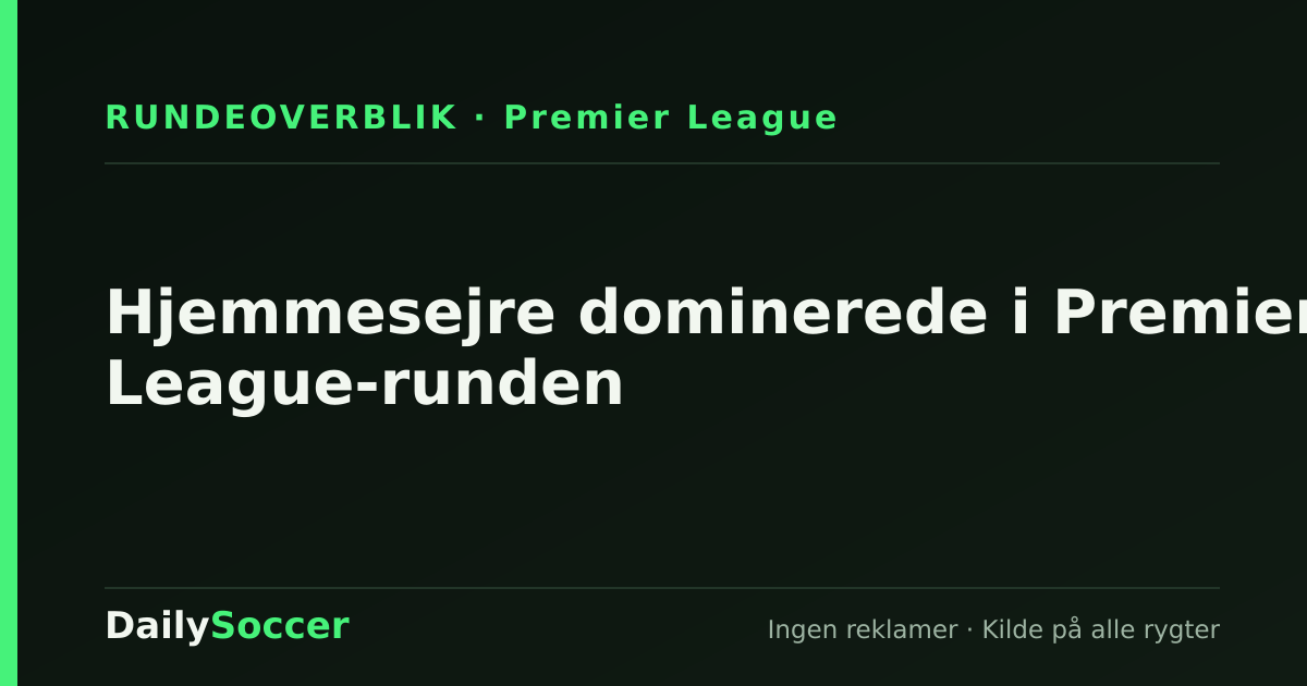 Hjemmesejre dominerede i Premier League-runden — DailySoccer