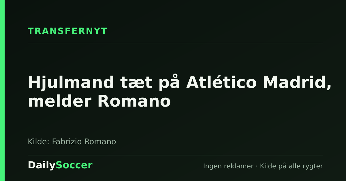 Hjulmand tæt på Atlético Madrid, melder Romano — DailySoccer