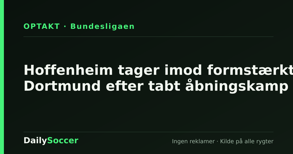Hoffenheim tager imod formstærkt Dortmund efter tabt åbningskamp — DailySoccer