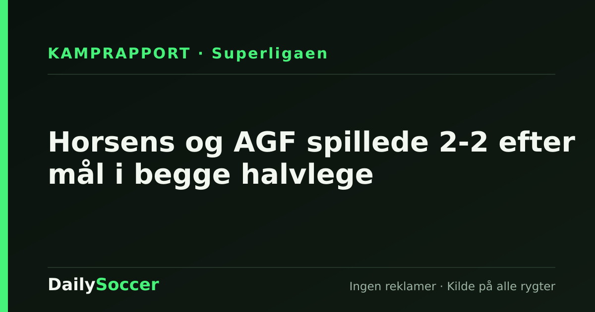 Horsens og AGF spillede 2-2 efter mål i begge halvlege — DailySoccer