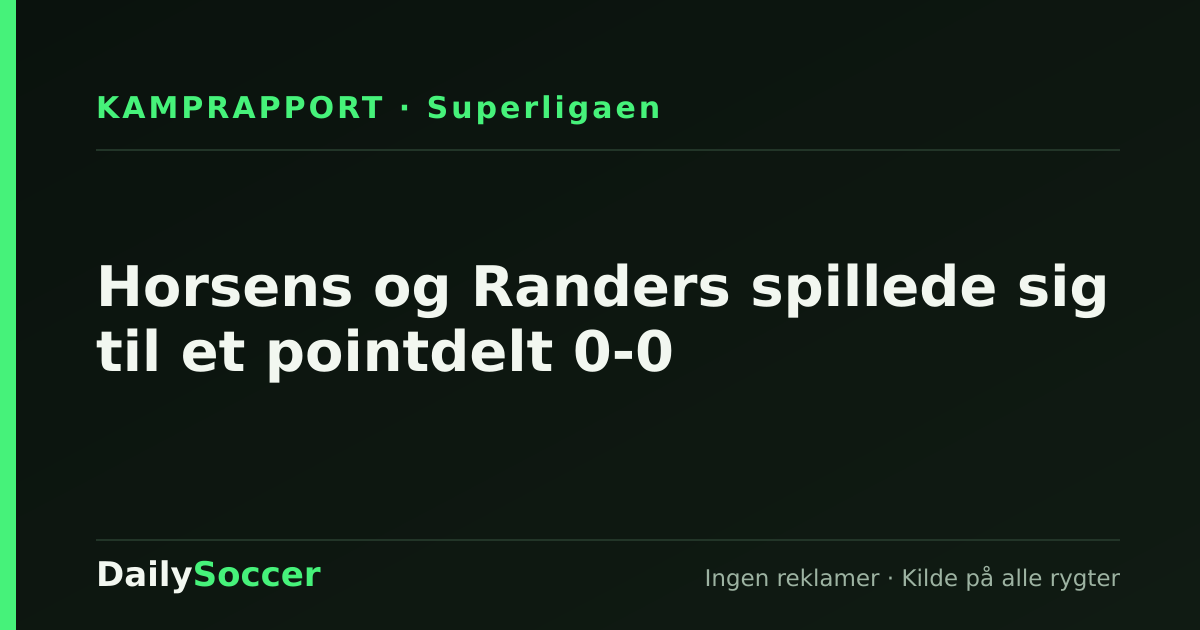 Horsens og Randers spillede sig til et pointdelt 0-0 — DailySoccer