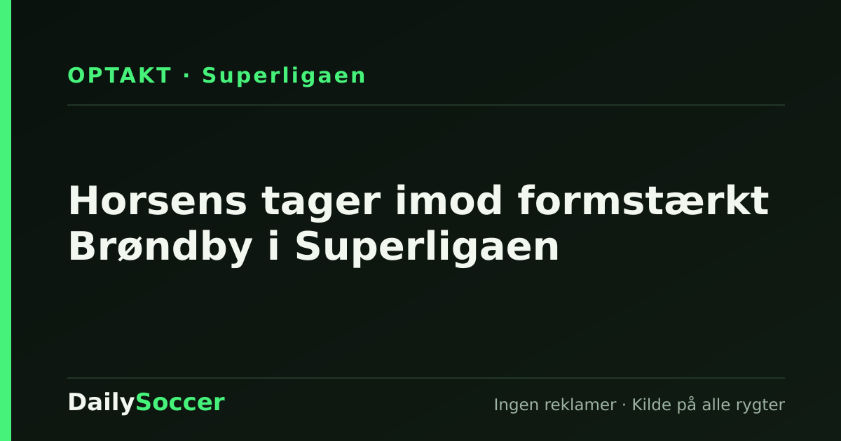 Horsens tager imod formstærkt Brøndby i Superligaen — DailySoccer
