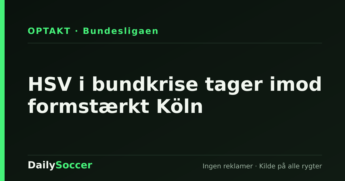 HSV i bundkrise tager imod formstærkt Köln — DailySoccer