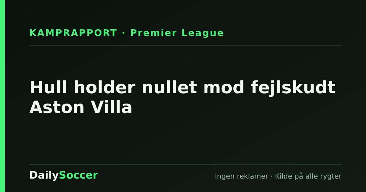 Hull holder nullet mod fejlskudt Aston Villa — DailySoccer