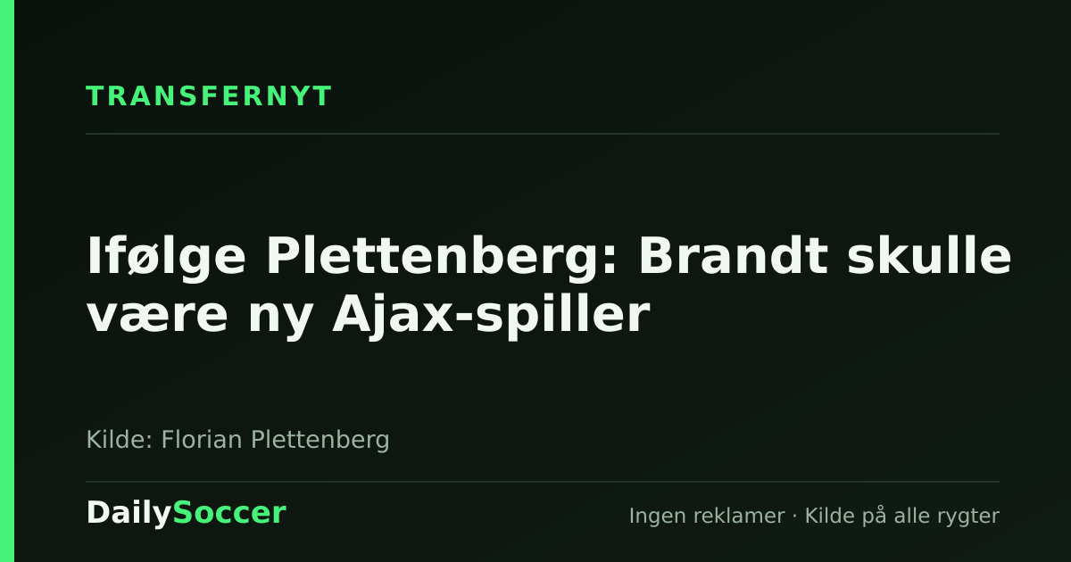 Ifølge Plettenberg: Brandt skulle være ny Ajax-spiller — DailySoccer