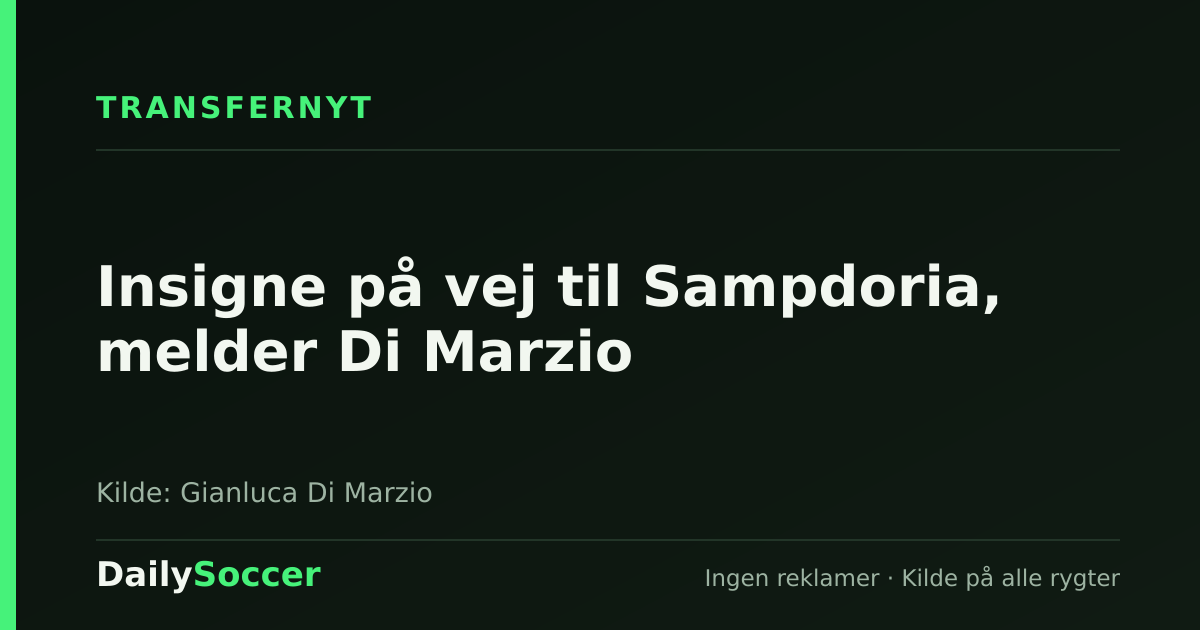 Insigne på vej til Sampdoria, melder Di Marzio — DailySoccer