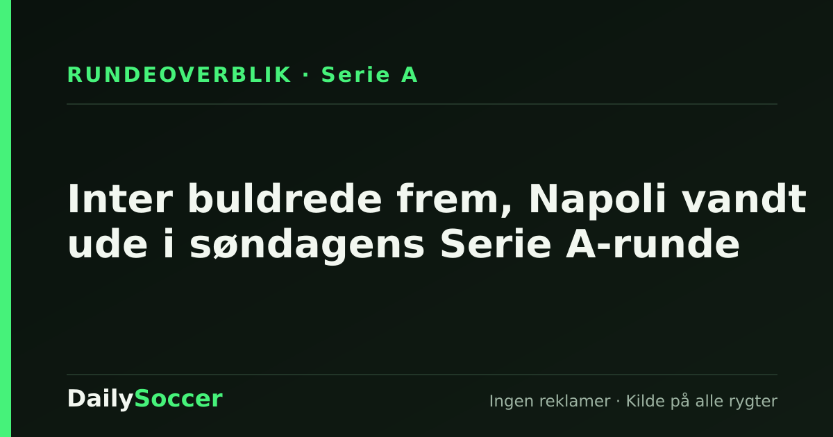 Inter buldrede frem, Napoli vandt ude i søndagens Serie A-runde — DailySoccer