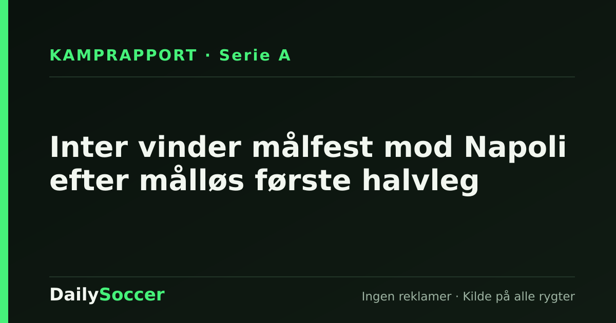Inter vinder målfest mod Napoli efter målløs første halvleg — DailySoccer