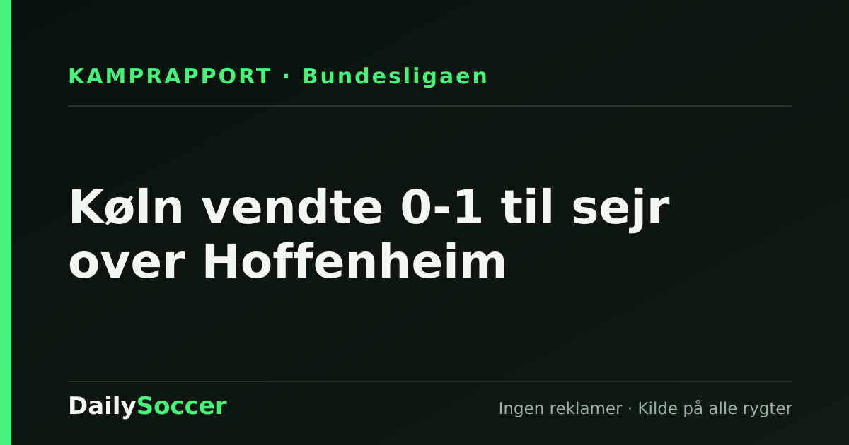 Køln vendte 0-1 til sejr over Hoffenheim — DailySoccer
