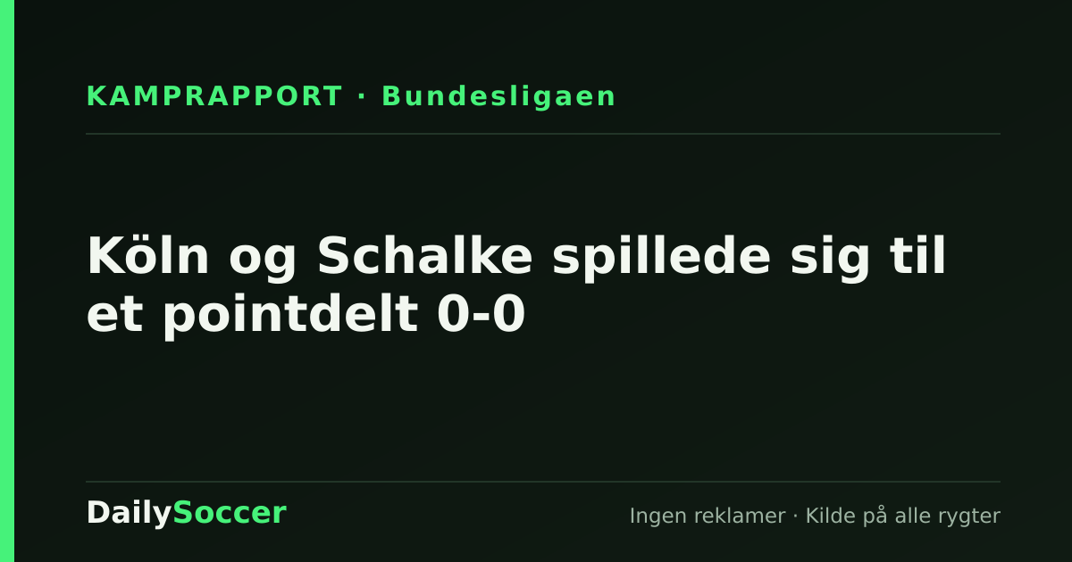 Köln og Schalke spillede sig til et pointdelt 0-0 — DailySoccer