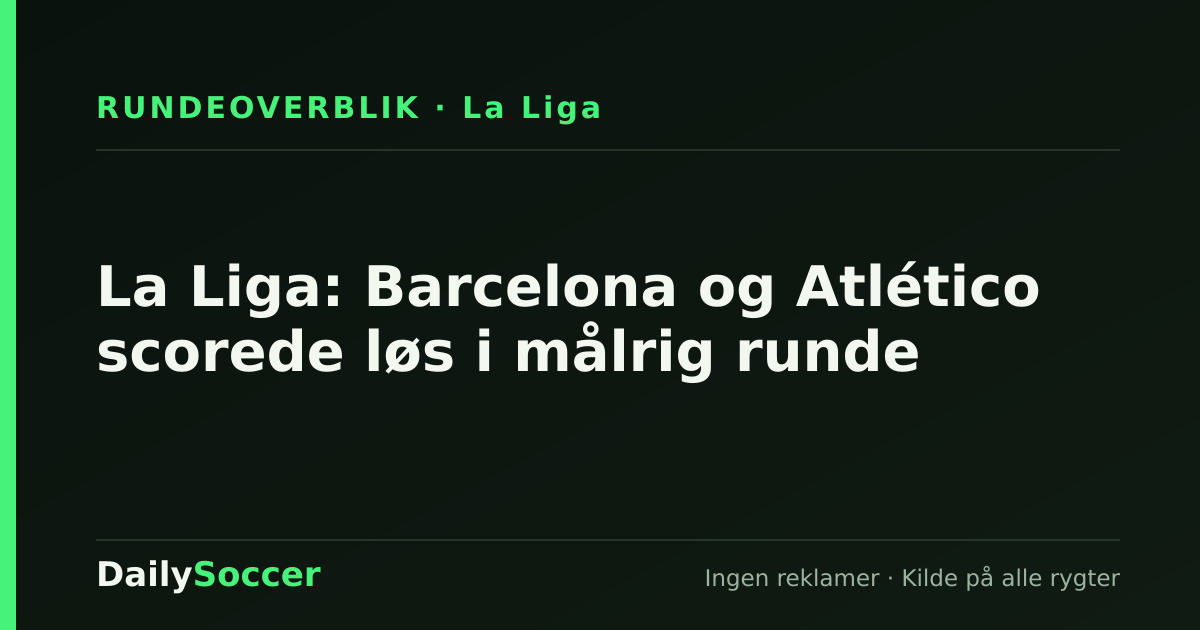 La Liga: Barcelona og Atlético scorede løs i målrig runde — DailySoccer