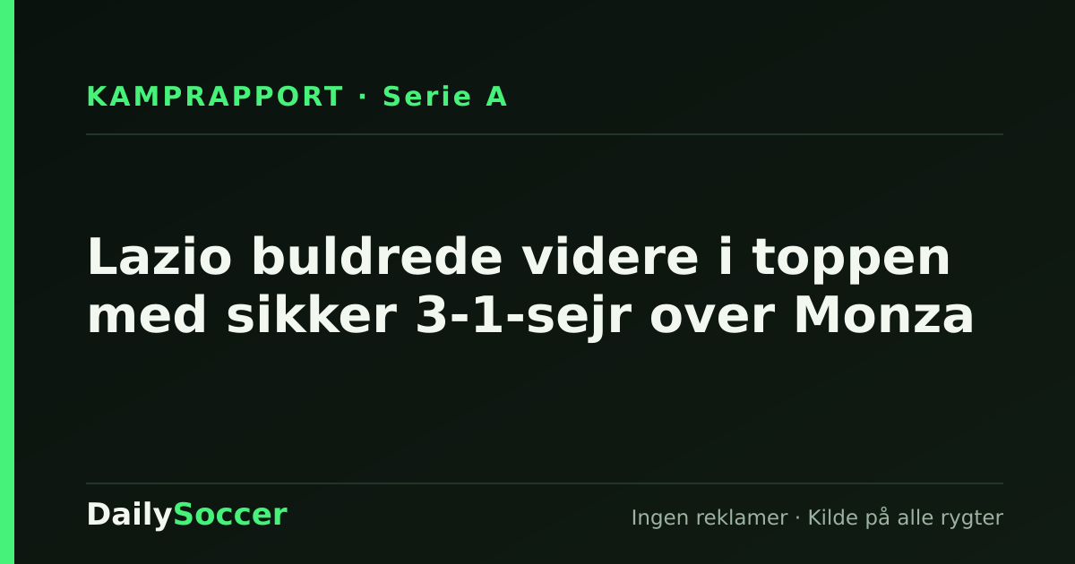 Lazio buldrede videre i toppen med sikker 3-1-sejr over Monza — DailySoccer