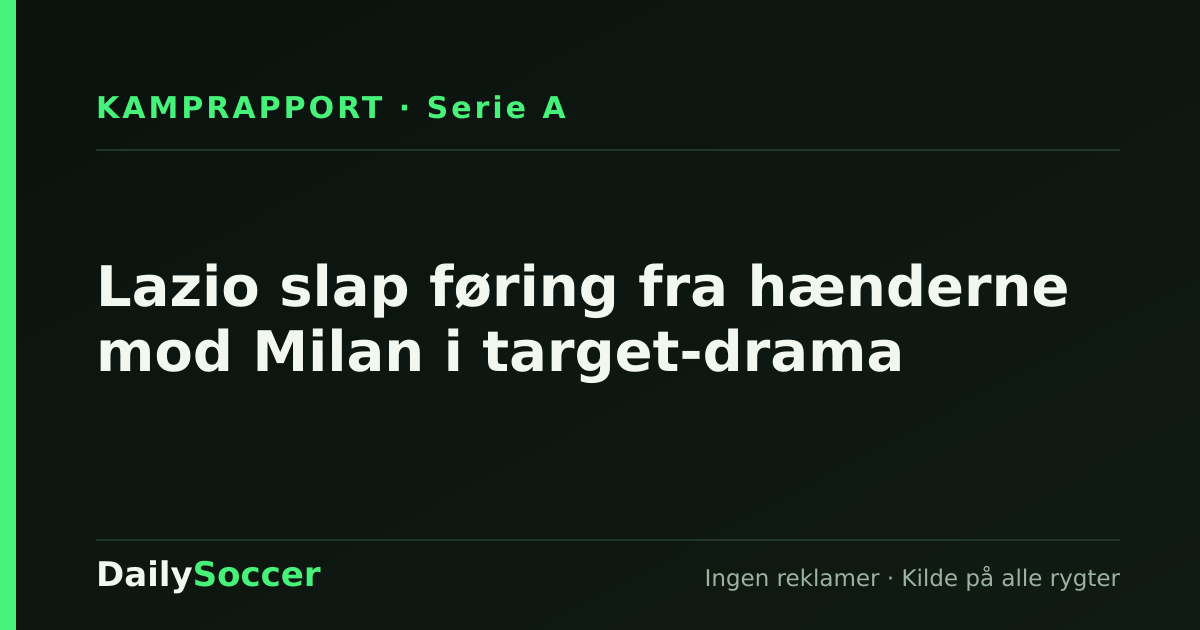 Lazio slap føring fra hænderne mod Milan i target-drama — DailySoccer