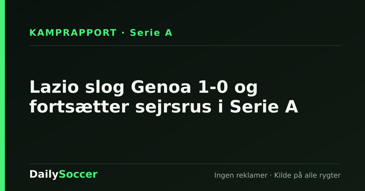 Lazio slog Genoa 1-0 og fortsætter sejrsrus i Serie A — DailySoccer