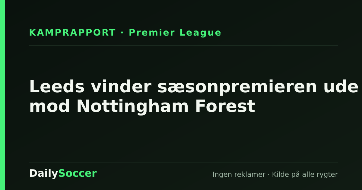 Leeds vinder sæsonpremieren ude mod Nottingham Forest — DailySoccer