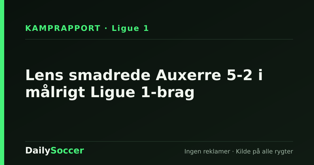 Lens smadrede Auxerre 5-2 i målrigt Ligue 1-brag — DailySoccer