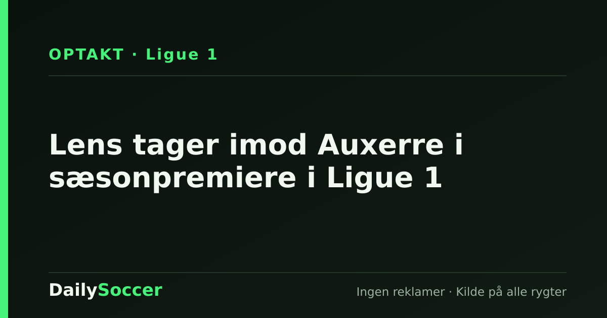 Lens tager imod Auxerre i sæsonpremiere i Ligue 1 — DailySoccer