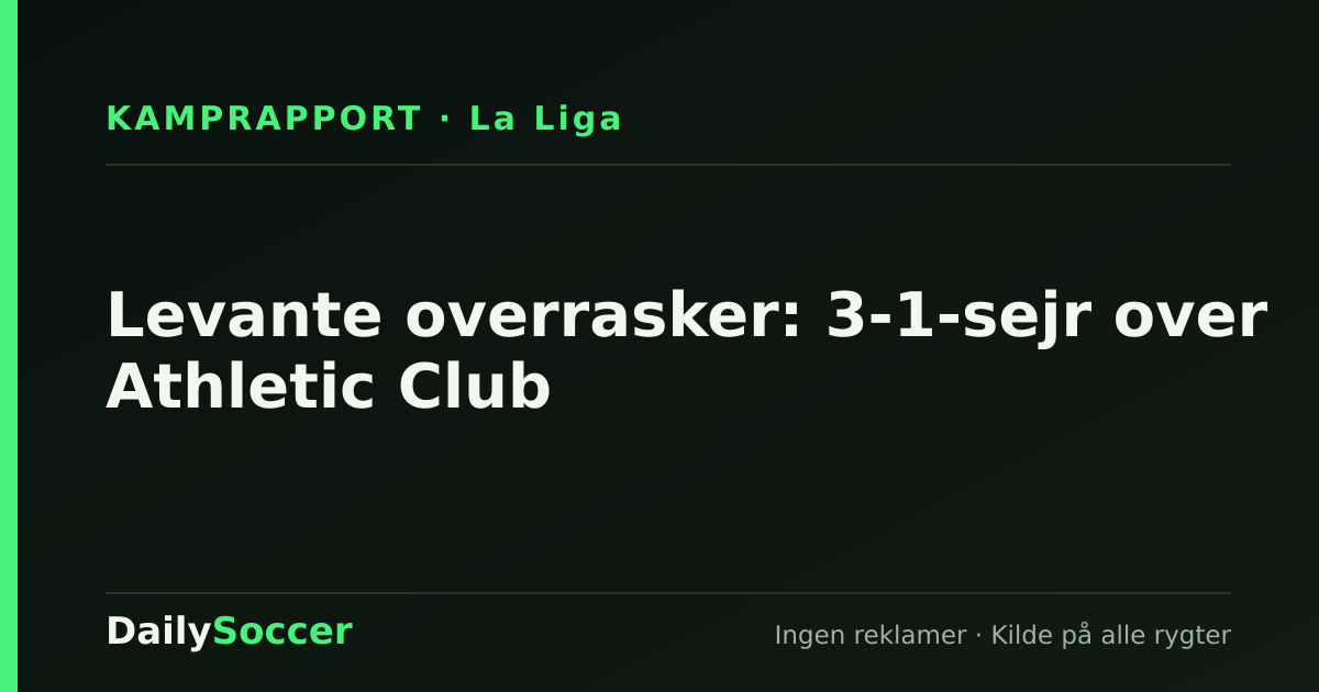 Levante overrasker: 3-1-sejr over Athletic Club — DailySoccer
