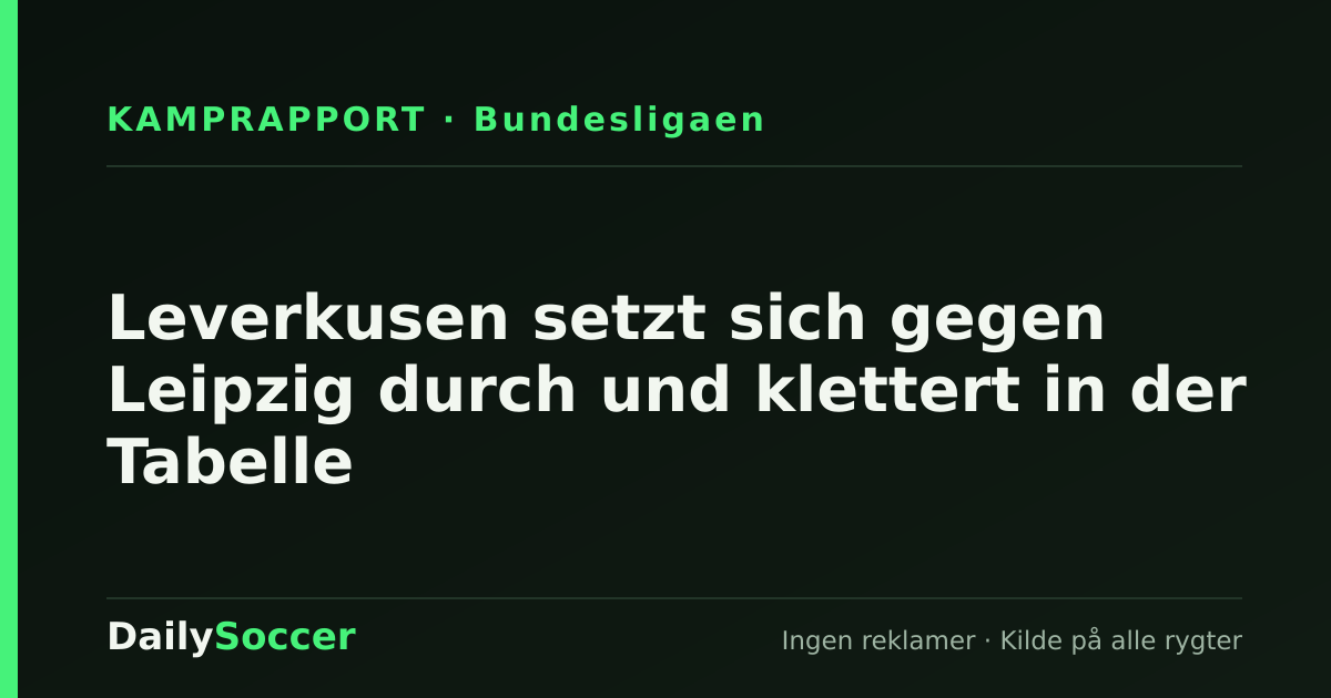 Leverkusen setzt sich gegen Leipzig durch und klettert in der Tabelle — DailySoccer