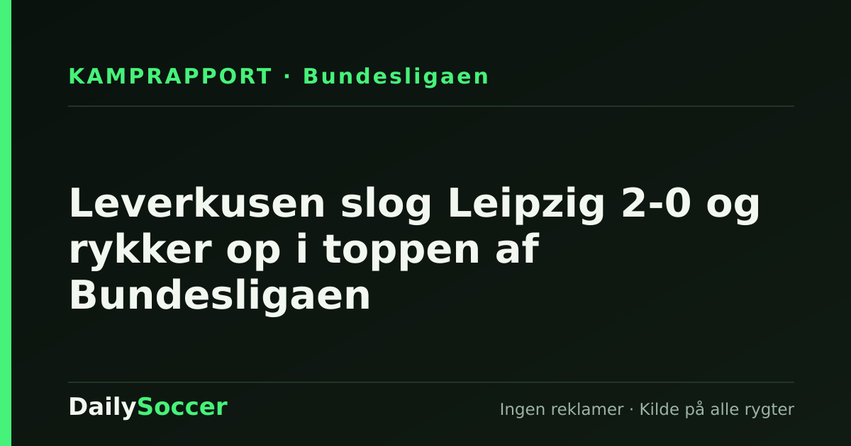 Leverkusen slog Leipzig 2-0 og rykker op i toppen af Bundesligaen — DailySoccer