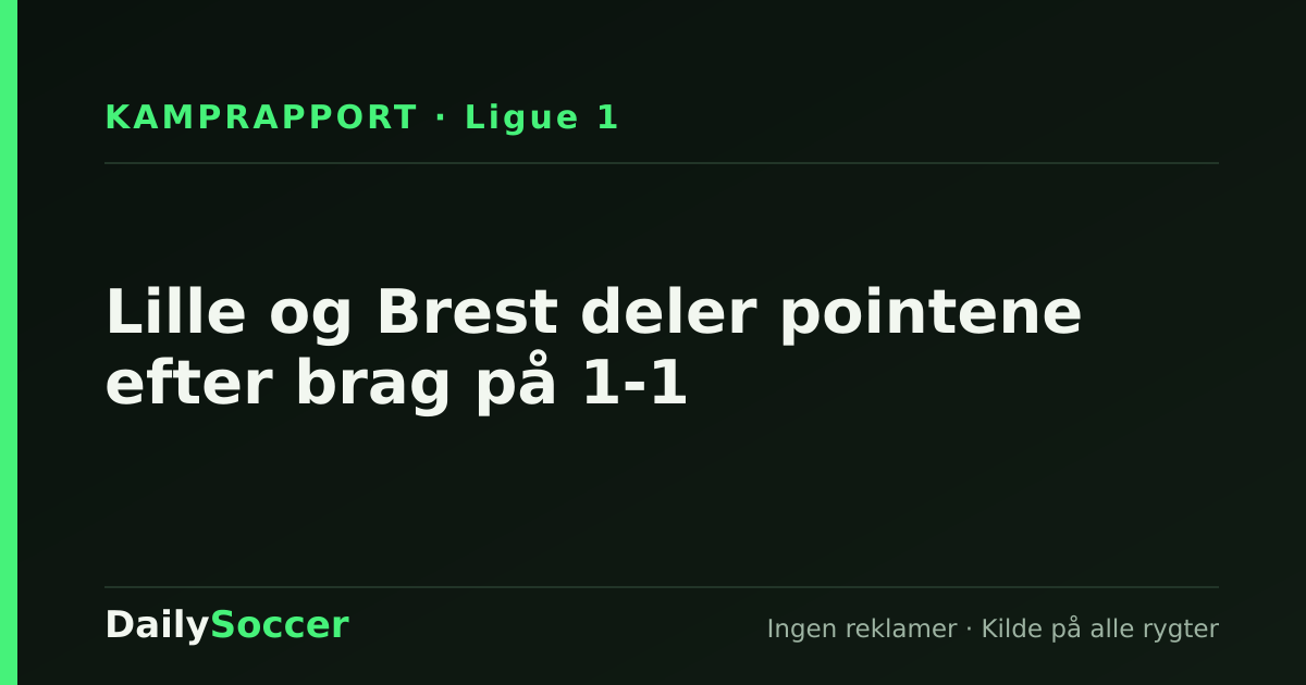 Lille og Brest deler pointene efter brag på 1-1 — DailySoccer