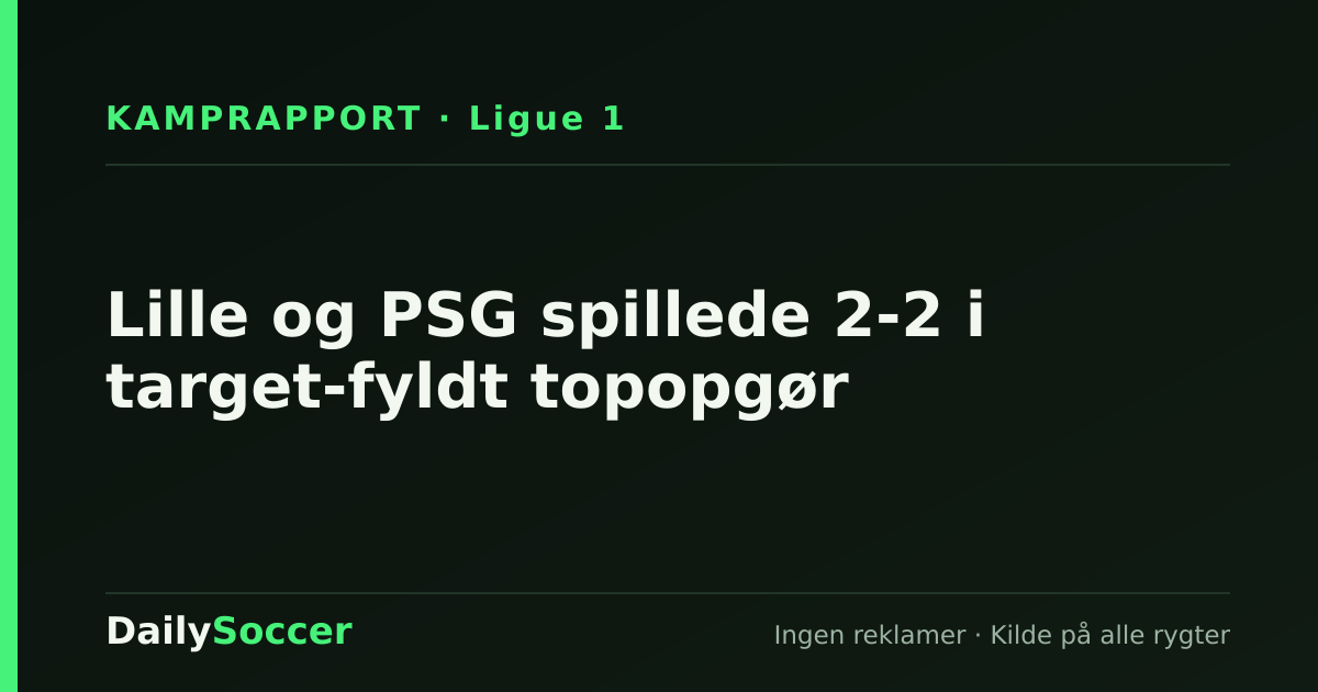 Lille og PSG spillede 2-2 i target-fyldt topopgør — DailySoccer