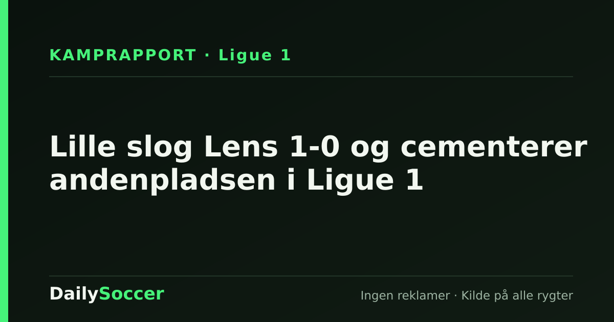 Lille slog Lens 1-0 og cementerer andenpladsen i Ligue 1 — DailySoccer