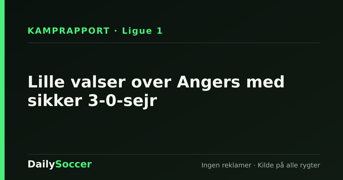 Lille valser over Angers med sikker 3-0-sejr — DailySoccer