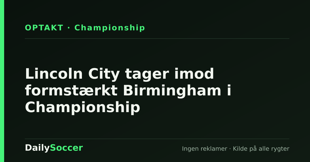 Lincoln City tager imod formstærkt Birmingham i Championship — DailySoccer