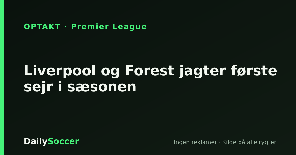 Liverpool og Forest jagter første sejr i sæsonen — DailySoccer