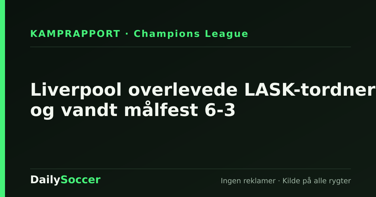 Liverpool overlevede LASK-tordner og vandt målfest 6-3 — DailySoccer