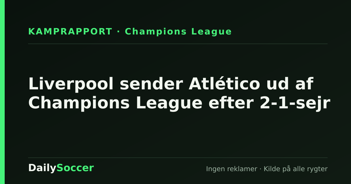 Liverpool sender Atlético ud af Champions League efter 2-1-sejr — DailySoccer