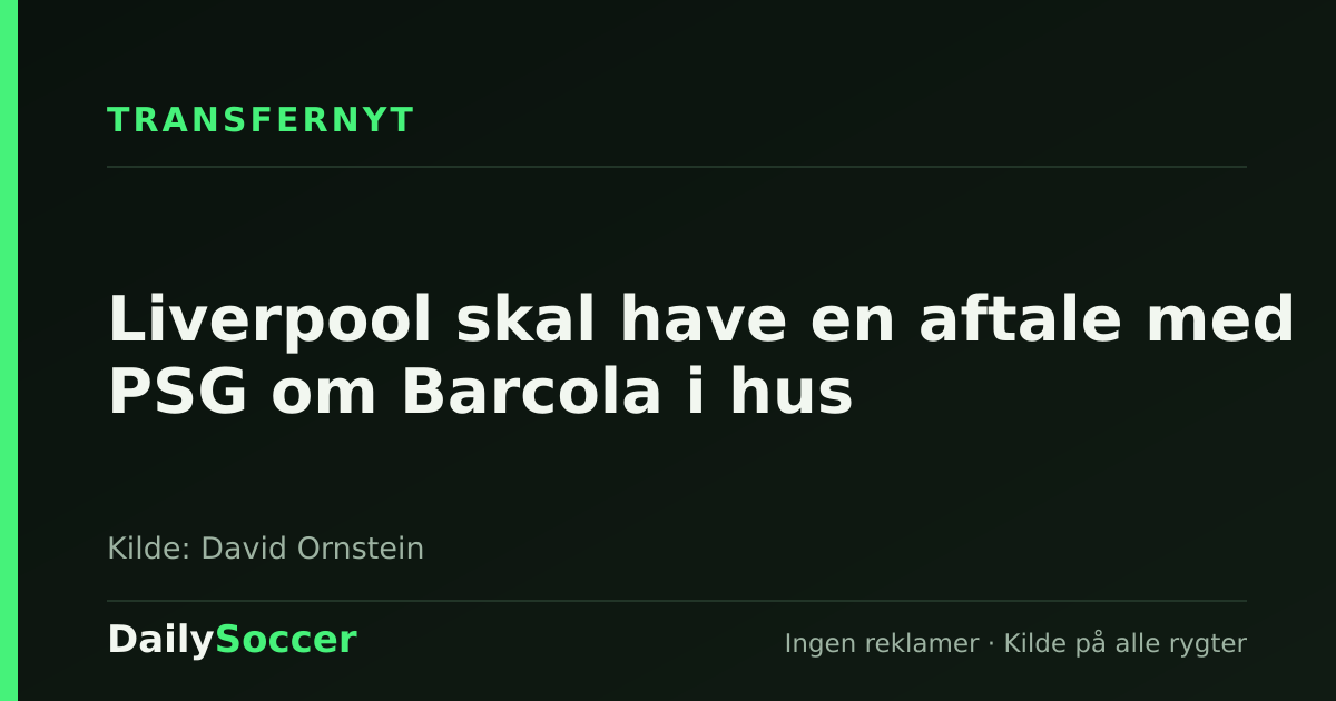 Liverpool skal have en aftale med PSG om Barcola i hus — DailySoccer