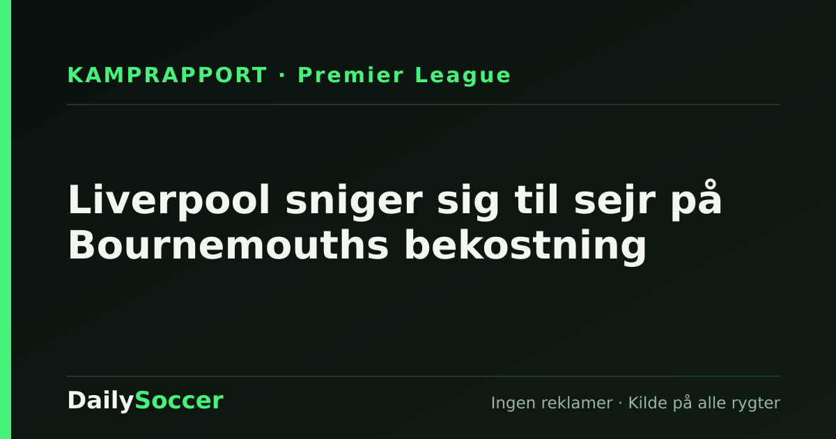 Liverpool sniger sig til sejr på Bournemouths bekostning — DailySoccer