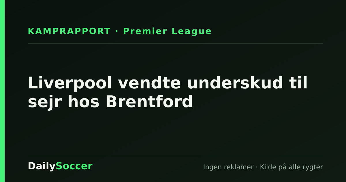 Liverpool vendte underskud til sejr hos Brentford — DailySoccer