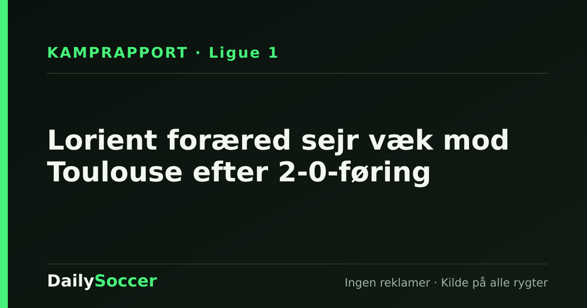 Lorient foræred sejr væk mod Toulouse efter 2-0-føring — DailySoccer